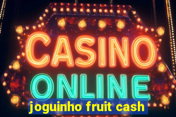 joguinho fruit cash